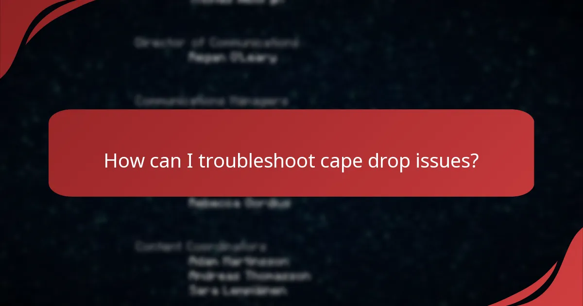 How can I troubleshoot cape drop issues?