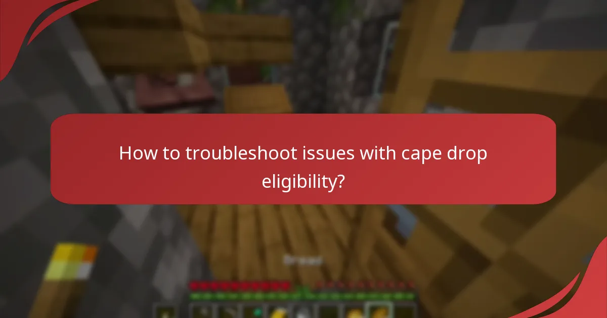 How to troubleshoot issues with cape drop eligibility?