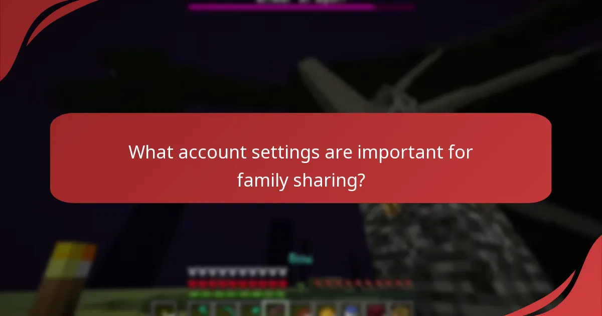 What account settings are important for family sharing?