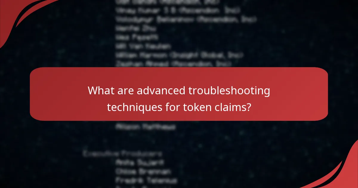 What are advanced troubleshooting techniques for token claims?