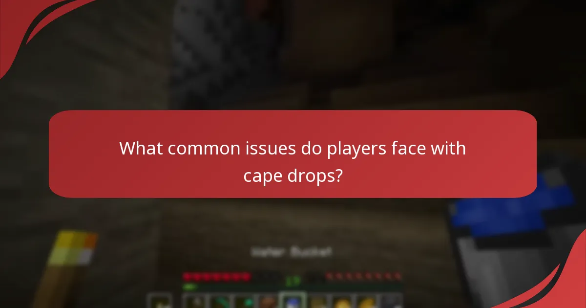 What common issues do players face with cape drops?