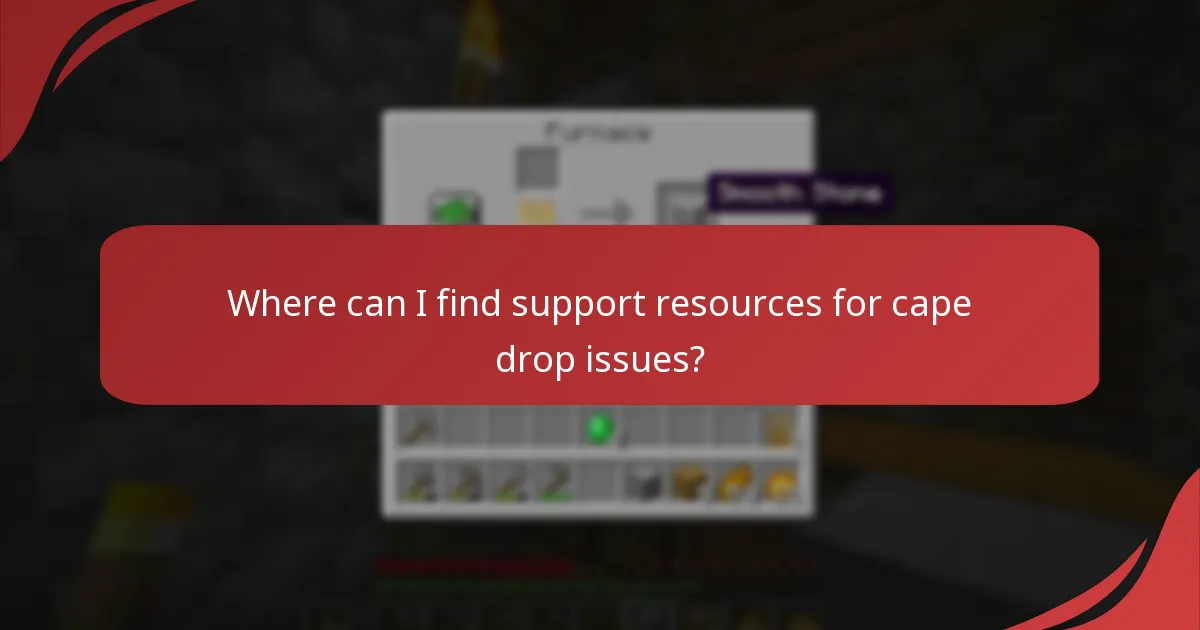 Where can I find support resources for cape drop issues?