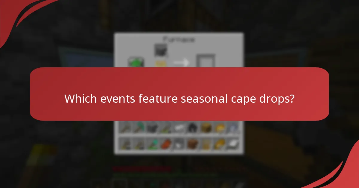 Which events feature seasonal cape drops?
